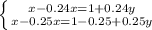 \left \{ {{x-0.24x=1+0.24y} \atop {x-0.25x=1-0.25+0.25y}} \right.