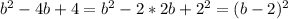 b^2-4b+4=b^2-2*2b+2^2=(b-2)^2