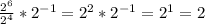 \frac{2^{6} }{2^{4} } *2^{-1} =2^{2} *2^{-1} = 2^{1} =2