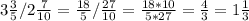 3 \frac{3}{5} /2 \frac{7}{10} = \frac{18}{5} / \frac{27}{10} = \frac{18*10}{5*27} = \frac{4}{3} =1 \frac{1}{3}