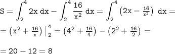 \tt \displaystyle S=\int _2 ^4 2x\;dx -\int _2 ^4 \frac{16}{x^2 } \;dx =\int _2 ^4 \begin{pmatrix}\tt 2x-\frac{16}{x^2} \end{pmatrix}\;dx=\\\\=\begin{pmatrix}\tt x^2+\frac{16}x \end{pmatrix} \begin{vmatrix}\\\end{matrix} ^4 _2 =\begin{pmatrix}\tt 4^2+\frac{16}4 \end{pmatrix} -\begin{pmatrix}\tt 2^2+\frac{16}2 \end{pmatrix} =\\\\=20-12=8