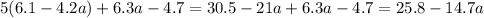 5(6.1-4.2a)+6.3a-4.7=30.5-21a+6.3a-4.7=25.8-14.7a