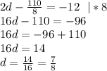 2d-\frac{110}8=-12 \ \ |*8\\&#10;16d-110=-96\\&#10;16d=-96+110\\&#10;16d=14\\&#10;d=\frac{14}{16}=\frac{7}{8}