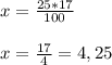 x = \frac{25*17}{100} \\ \\ x= \frac{17}{4} = 4,25