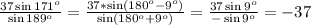 \frac{37\sin171^o}{\sin189^o}=\frac{37*\sin(180^o-9^o)}{\sin(180^o+9^o)}=\frac{37\sin9^o}{-\sin9^o}=-37