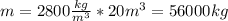 m=2800 \frac{kg}{m^3} *20m^3=56000kg