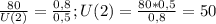 \frac{80}{U(2)} = \frac{0,8}{0,5} ; U(2) = \frac{80*0,5}{0,8} = 50