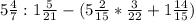 5 \frac{4}{7} : 1 \frac{5}{21} - (5 \frac{2}{15} * \frac{3}{22} + 1 \frac{14}{15})