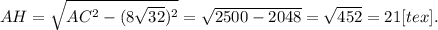 AH= \sqrt{AC^2-(8 \sqrt{32})^2 } = \sqrt{2500-2048} = \sqrt{452} =21<img src=