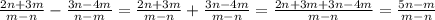 \frac{2n+3m}{m-n}- \frac{3n-4m}{n-m} = \frac{2n+3m}{m-n}+ \frac{3n-4m}{m-n} = \frac{2n+3m+3n-4m}{m-n}= \frac{5n-m}{m-n}