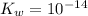 K_w=10^{-14}