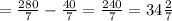 = \frac{280}{7} - \frac{40}{7} = \frac{240}{7} =34 \frac{2}{7}