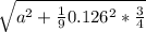 \sqrt{ a^{2} + \frac{1}{9} 0.126^{2}* \frac{3}{4} }