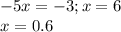 -5x=-3 ; x=6 \\ x=0.6 \\ &#10;