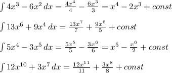 \int\limits {4x^3-6x^2} \, dx= \frac{4x^4}{4}- \frac{6x^3}{3}=x^4-2x^3+const \\ \\ \int\limits{13x^6+9x^4} \, dx= \frac{13x^7}{7}+ \frac{9x^5}{5}+const \\ \\ \int\limits {5x^4-3x^5} \, dx = \frac{5x^5}{5}- \frac{3x^6}{6}=x^5- \frac{x^6}{2}+const \\ \\ \int\limits {12x^1^0+3x^7} \, dx= \frac{12x^1^1}{11}+ \frac{3x^8}{8}+const