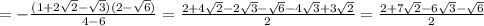 =- \frac{(1+2 \sqrt{2}- \sqrt{3})(2- \sqrt{6} ) }{4-6}= \frac{2+4 \sqrt{2}-2 \sqrt{3}- \sqrt{6} -4 \sqrt{3}+3 \sqrt{2}}{2} = \frac{2+7 \sqrt{2} -6 \sqrt{3} - \sqrt{6} }{2}