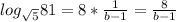 log_{\sqrt{5}}81=8*\frac{1}{b-1}=\frac{8}{b-1}