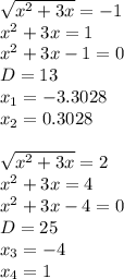 \sqrt{x^2+3x}=-1 \\ x^2+3x=1 \\ x^2+3x-1=0 \\ D=13 \\ x_1=-3.3028 \\ x_2=0.3028 \\ \\ \sqrt{x^2+3x}=2 \\ x^2+3x=4 \\ x^2+3x-4=0 \\ D=25 \\ x_3=-4 \\ x_4=1