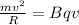 \frac{m v^{2} }{R} = Bqv