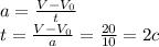 a= \frac{V-V_0}{t} \\ t= \frac{V-V_0}{a} = \frac{20}{10} =2 c