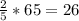 \frac{2}{5} * 65 = 26