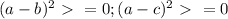 (a-b)^2\ \textgreater \ =0;(a-c)^2\ \textgreater \ =0