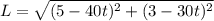 L= \sqrt{(5-40t)^2+(3-30t)^2}