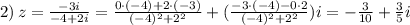 2)\, z= \frac{-3i}{-4+2i}= \frac{0\cdot(-4)+2\cdot(-3)}{(-4)^2+2^2} + (\frac{-3\cdot(-4)-0\cdot2}{(-4)^2+2^2} )i= -\frac{3}{10} + \frac{3}{5}i