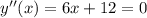 y''(x)=6x+12=0