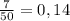 \frac{7}{50}=0,14