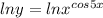 lny=ln x^{cos5x}