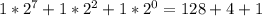 1* 2^{7} +1* 2^{2} +1* 2^{0} =128+4+1