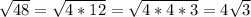 \sqrt{48} = \sqrt{4*12} = \sqrt{4*4*3} =4 \sqrt{3}