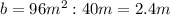 b=96m^2:40m=2.4m