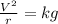 \frac{V^2}{r} =kg