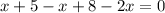 x+5-x+8-2x=0