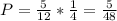 P=\frac{5}{12}*\frac{1}{4}=\frac{5}{48}