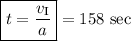 \boxed{t=\frac{v_{\mathrm{I}}}{a}}=158\ \mathrm{sec}