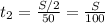 t _{2}= \frac{S/2}{50}=\frac{S}{100}