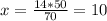 x= \frac{14*50}{70} =10