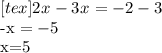 [tex]2 x^{} - 3 x^{} = -2 -3 &#10;&#10;-x^{} = -5&#10;&#10;x=5