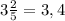 3 \frac{2}{5}= 3,4