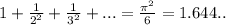 1+ \frac{1}{2^2} + \frac{1}{3^2} + ...= \frac{ \pi ^2}{6} =1.644..