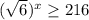 (\sqrt{6}) ^x \geq 216