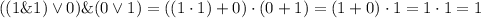 ((1\&1)\lor0)\&(0\lor1)=((1\cdot1)+0)\cdot(0+1)=(1+0)\cdot1=1\cdot1=1