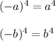 (-a)^{4} =a^{4} \\ \\ (-b)^{4} =b^{4}