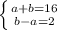 \left \{ {{a+b=16} \atop {b-a=2}} \right.