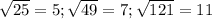 \sqrt{25} =5;\sqrt{49}=7; \sqrt{121}=11