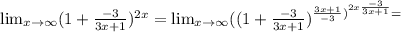 \lim_{x \to \infty} (1+ \frac{-3}{3x+1})^{2x}=\lim_{x \to \infty} ((1+ \frac{-3}{3x+1})^{ \frac{3x+1}{-3} )^{2x \frac{-3}{3x+1}} =