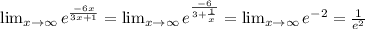 \lim_{x \to \infty} e^{ \frac{-6x}{3x+1}} =\lim_{x \to \infty} e^{ \frac{-6}{3+ \frac{1}{x} }} =\lim_{x \to \infty} e^{-2}= \frac{1}{e^2}